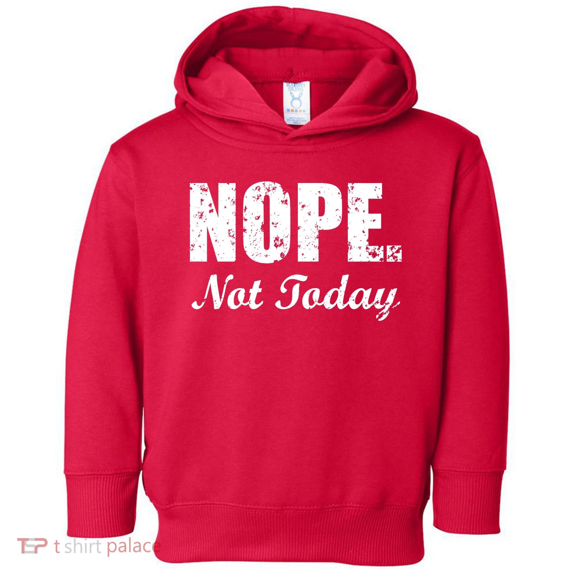Nope Not Today Toddler Hoodie