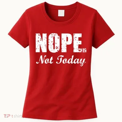 Nope Not Today Women's T-Shirt