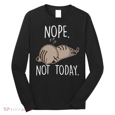 Nope Not Today Funny Lazy Cat Long Sleeve Shirt