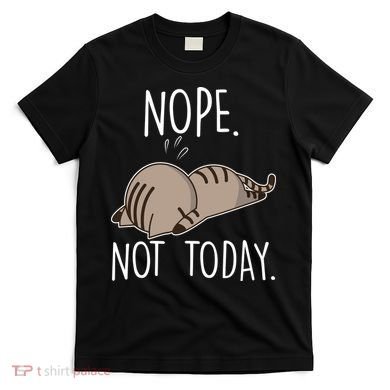 Nope Not Today Funny Lazy Cat T-Shirt