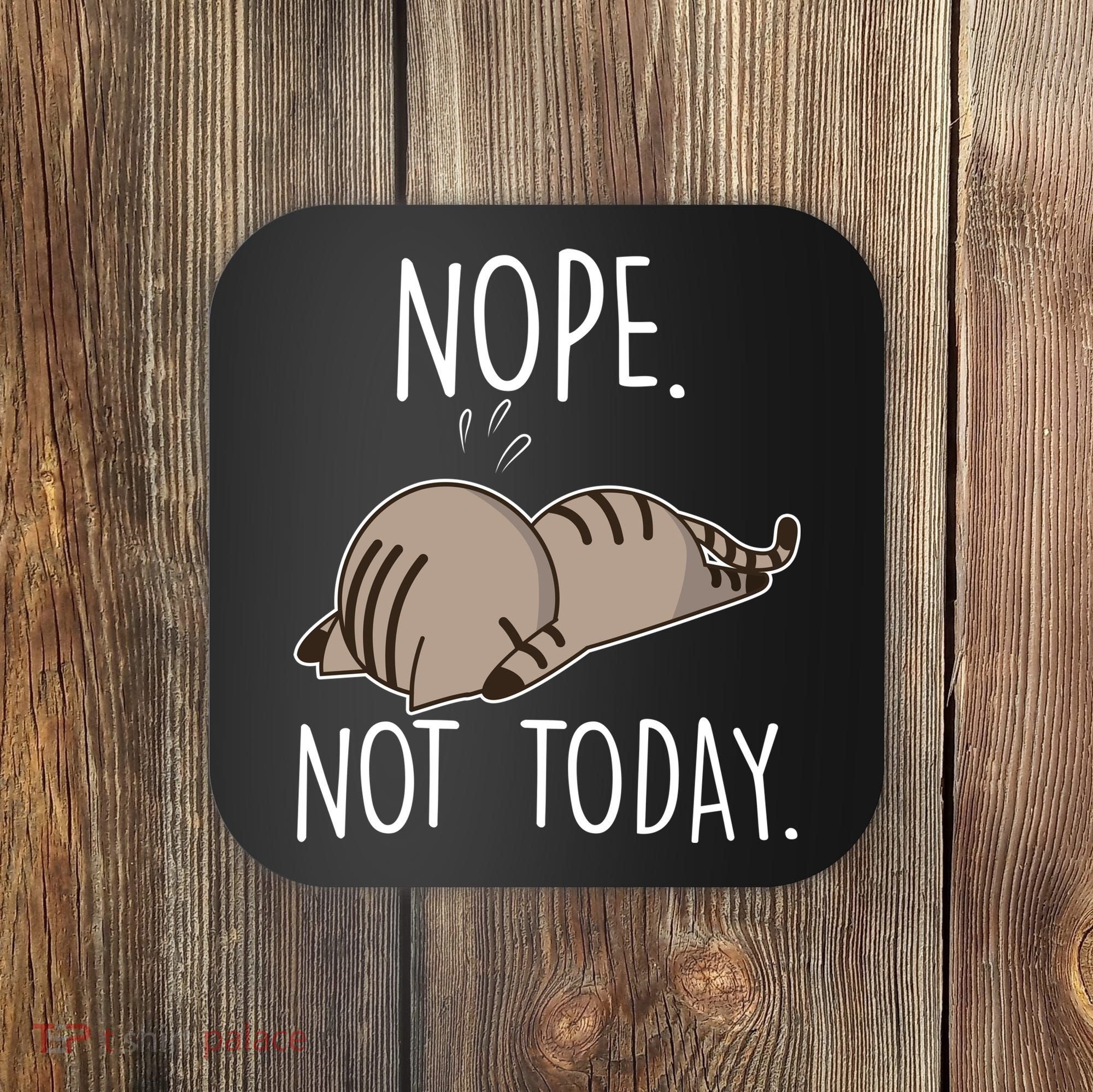 Nope Not Today Funny Lazy Cat Coaster