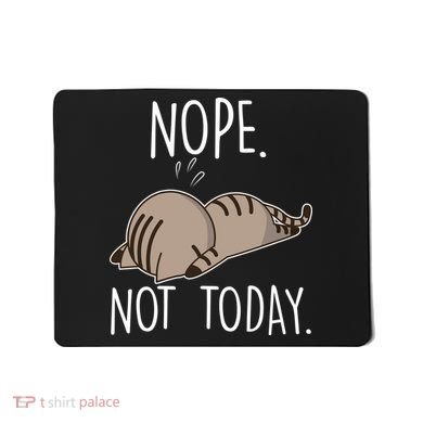Nope Not Today Funny Lazy Cat Mousepad