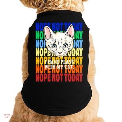 Nope Not Today I Have Plans With My Cat Doggie Tank