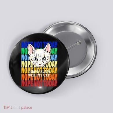 Nope Not Today I Have Plans With My Cat Button