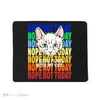 Nope Not Today I Have Plans With My Cat Mousepad thumb 0
