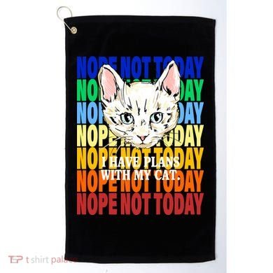Nope Not Today I Have Plans With My Cat Golf Towel
