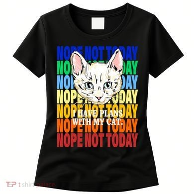 Nope Not Today I Have Plans With My Cat Women's T-Shirt