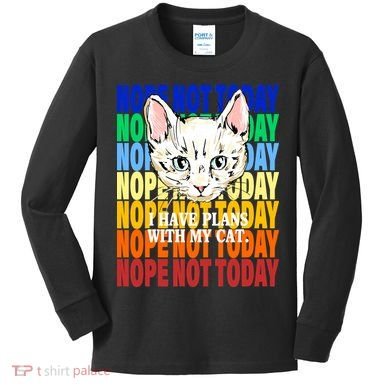 Nope Not Today I Have Plans With My Cat Kids Long Sleeve Shirt