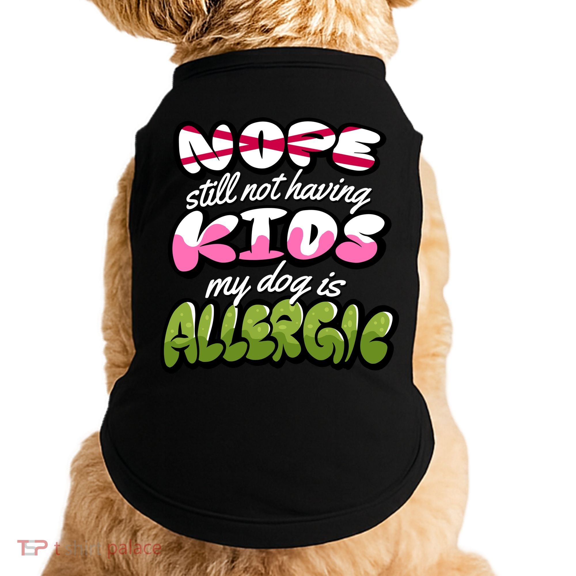 Nope Still Not Having Kids My Dog Is Allergic Doggie Tank