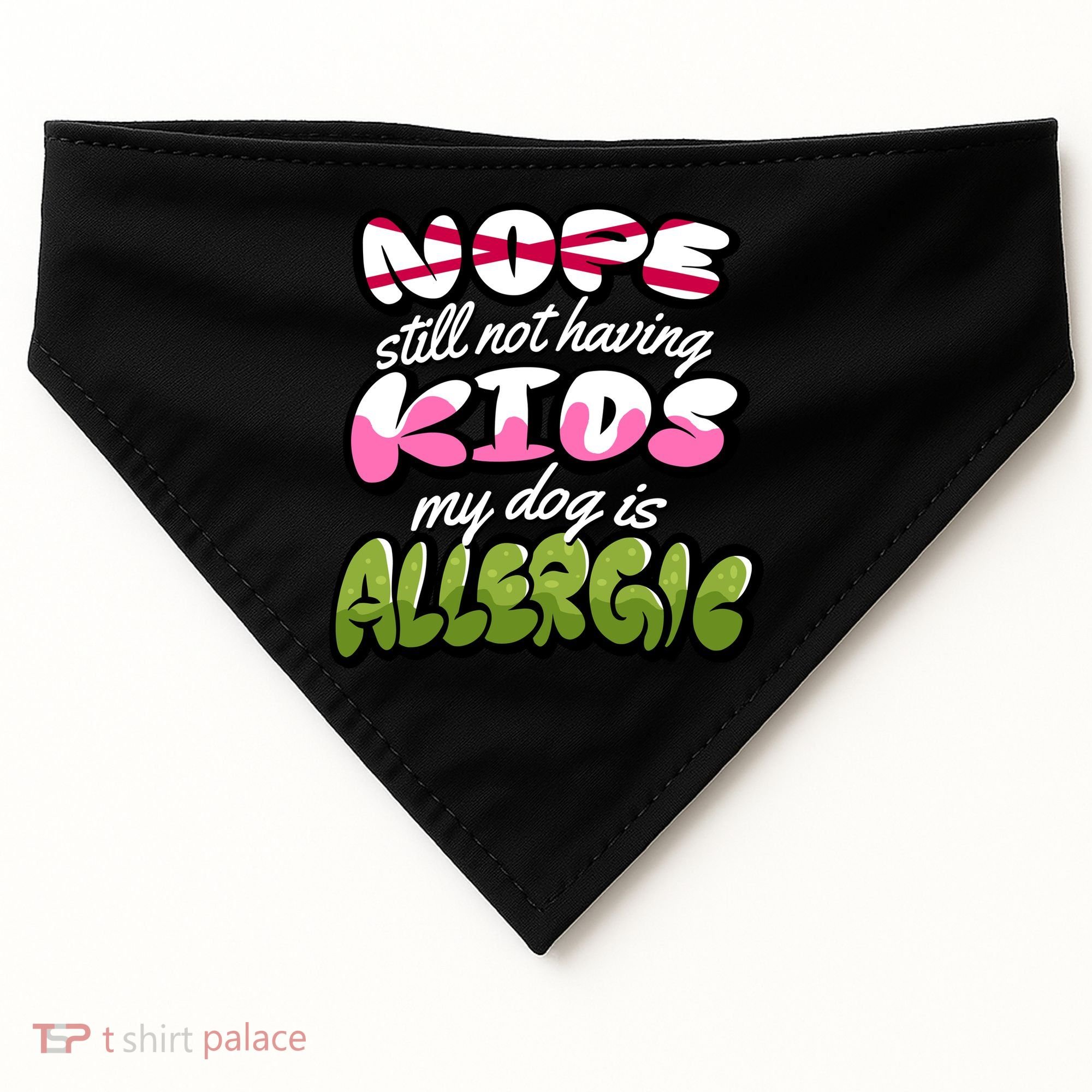 Nope Still Not Having Kids My Dog Is Allergic USA-Made Doggie Bandana