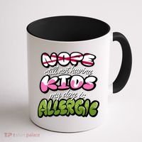 Nope Still Not Having Kids My Dog Is Allergic Coffee Mug thumb 1