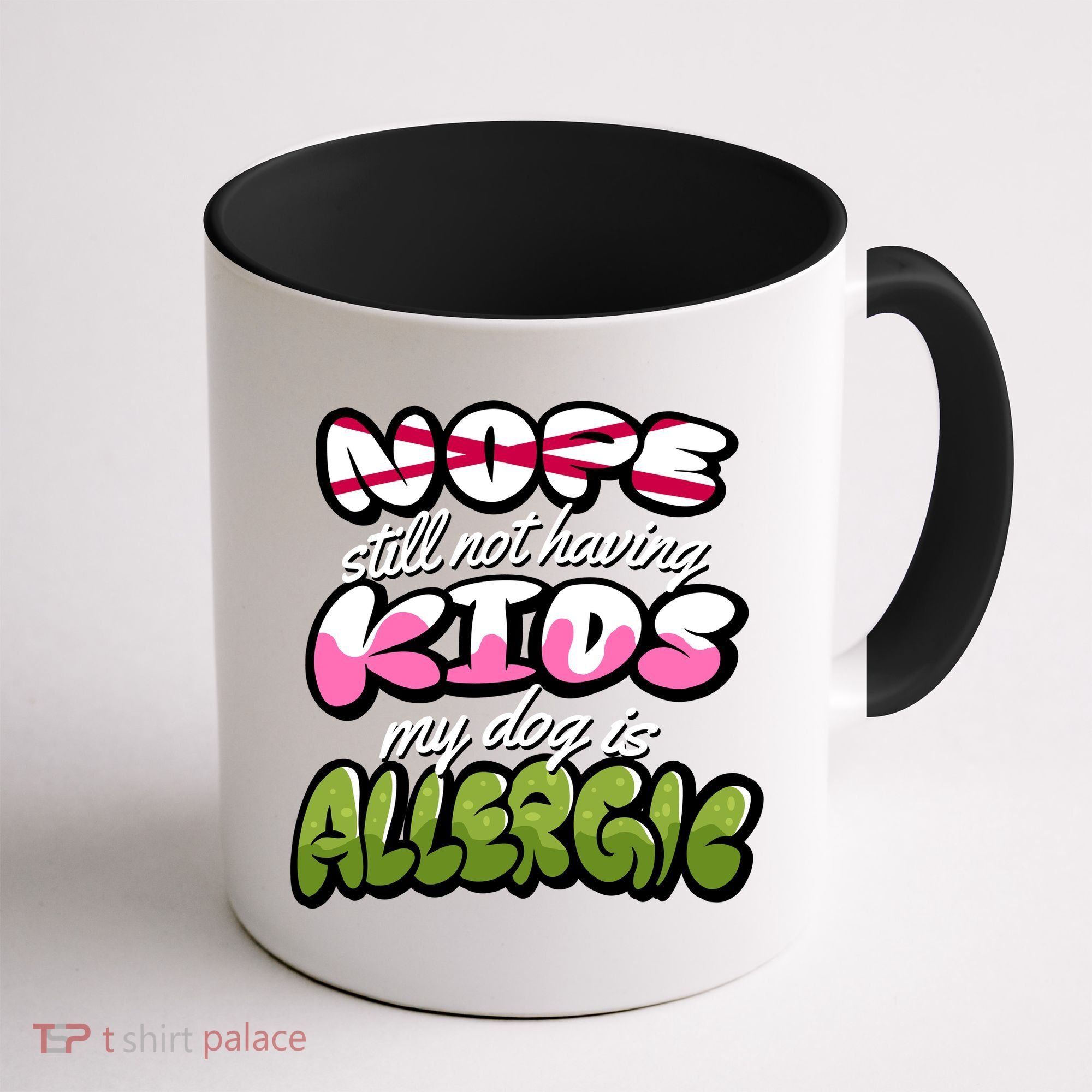 Nope Still Not Having Kids My Dog Is Allergic Coffee Mug