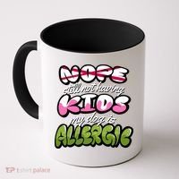 Nope Still Not Having Kids My Dog Is Allergic Coffee Mug thumb 0