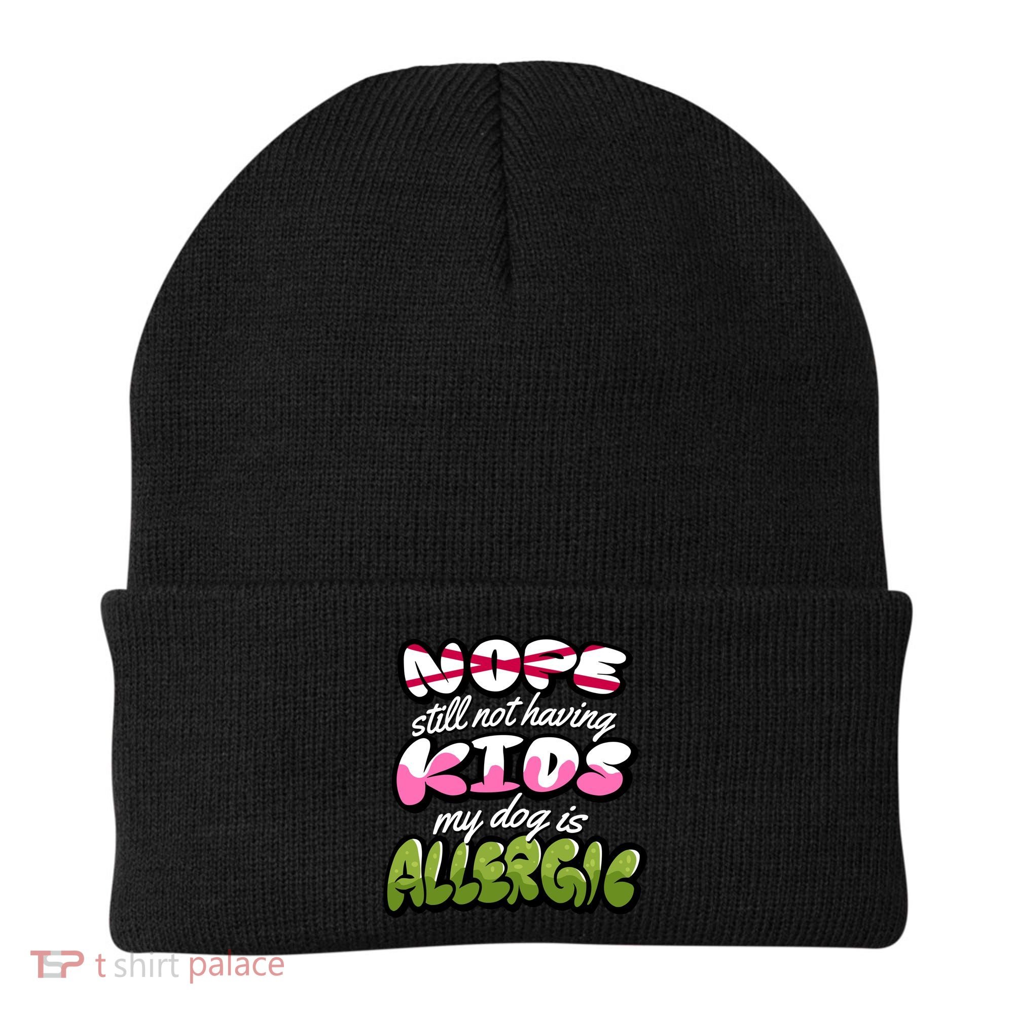 Nope Still Not Having Kids My Dog Is Allergic Beanie