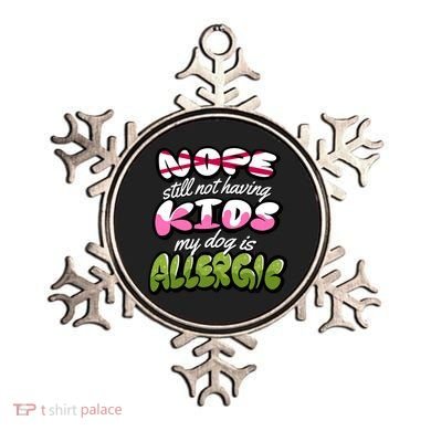 Nope Still Not Having Kids My Dog Is Allergic Ornament