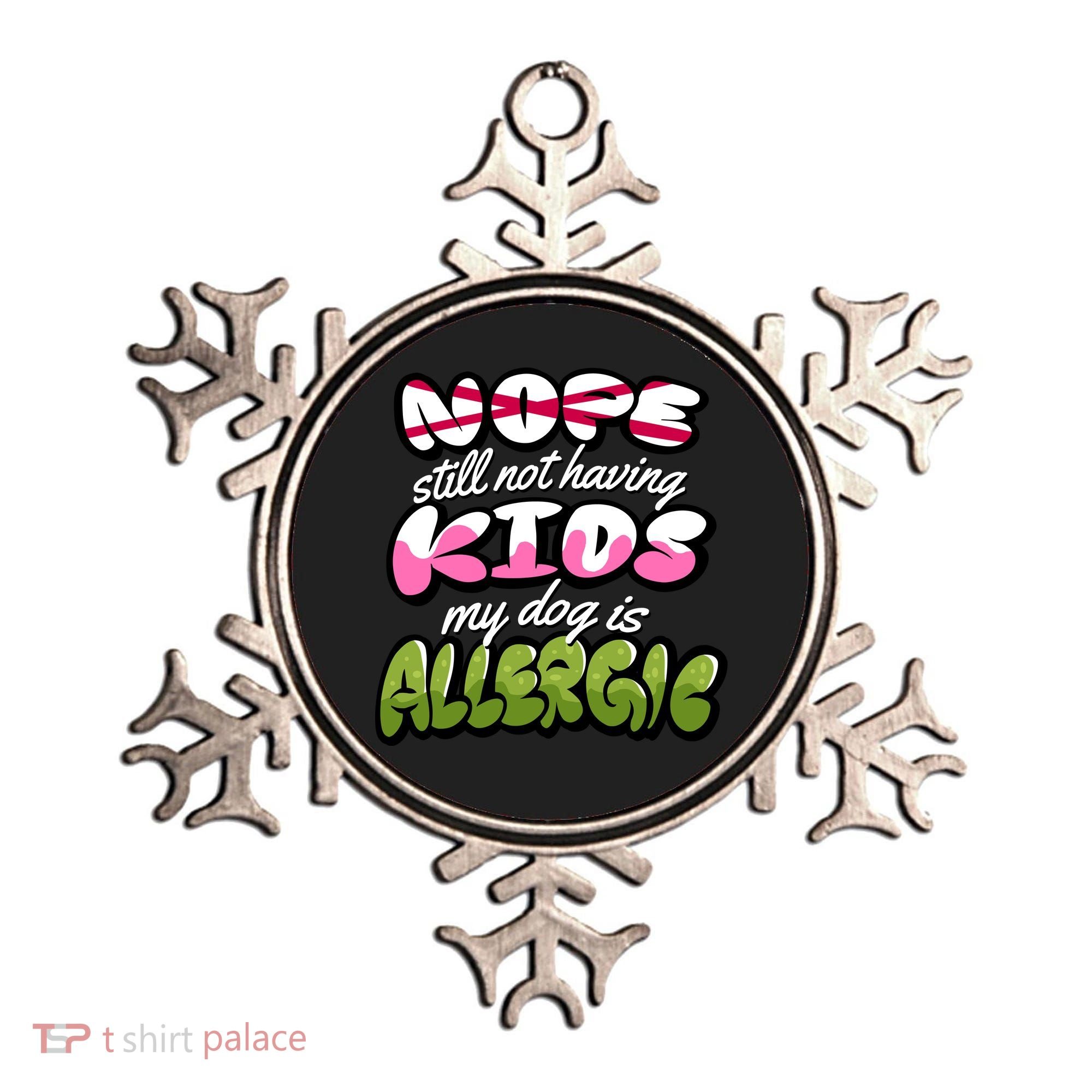 Nope Still Not Having Kids My Dog Is Allergic Ornament