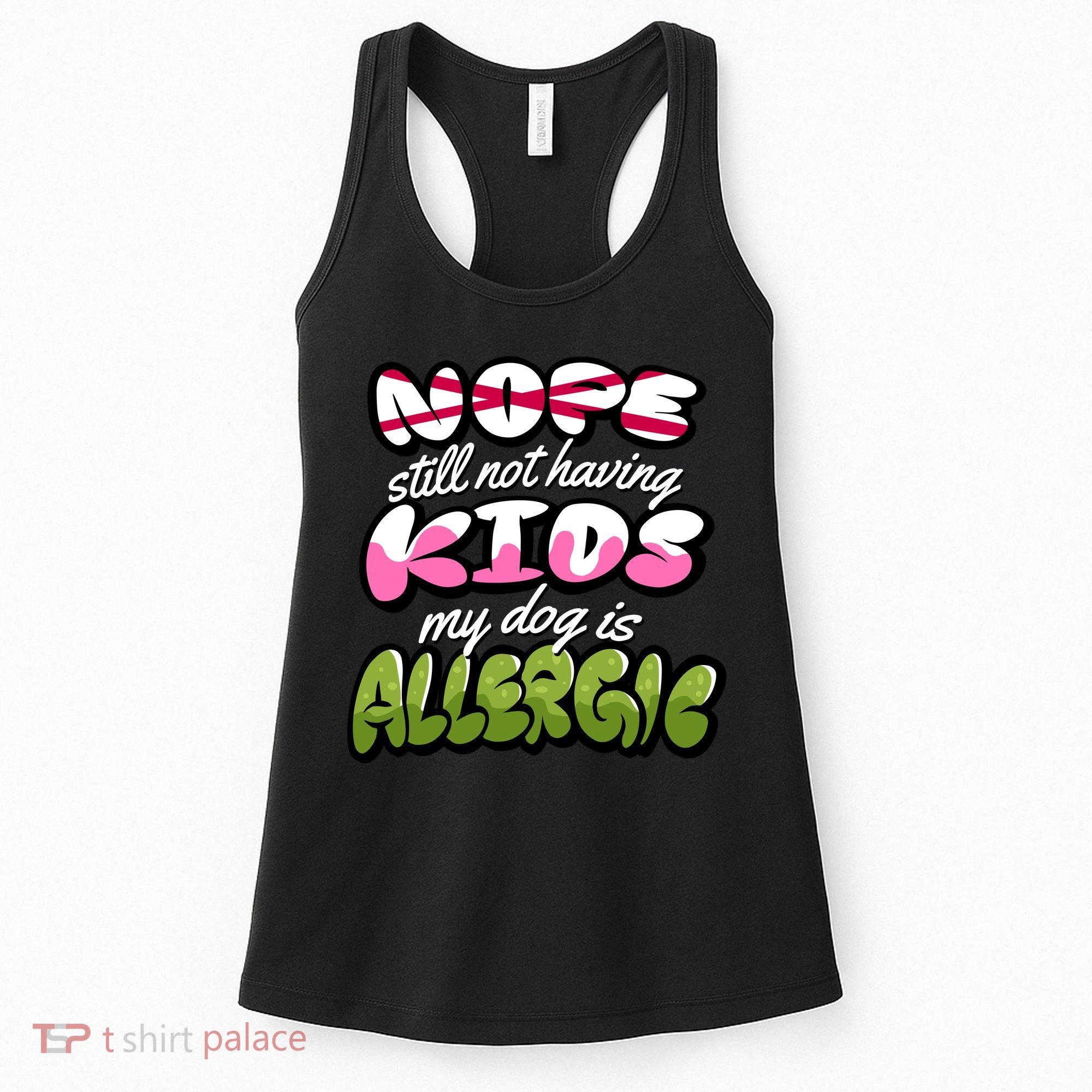 Nope Still Not Having Kids My Dog Is Allergic Women's Tank Top