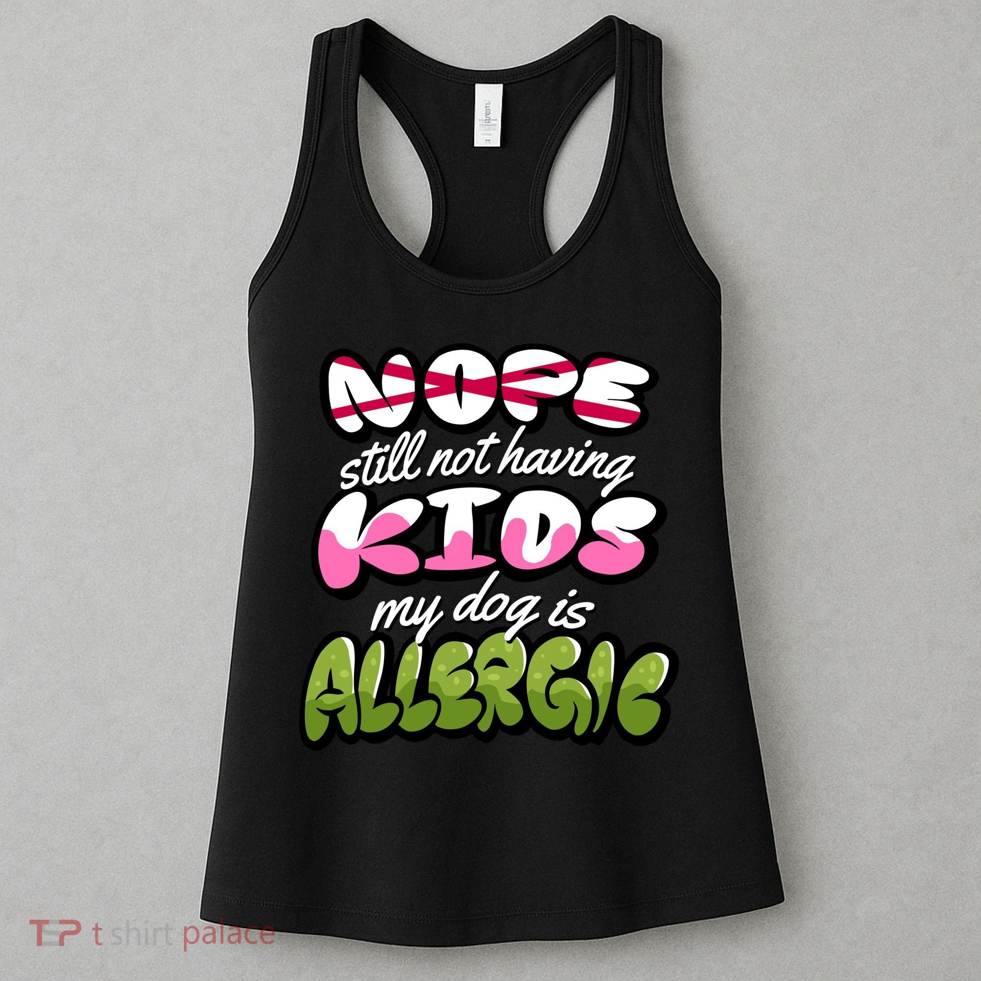 Nope Still Not Having Kids My Dog Is Allergic Women's Tank Top