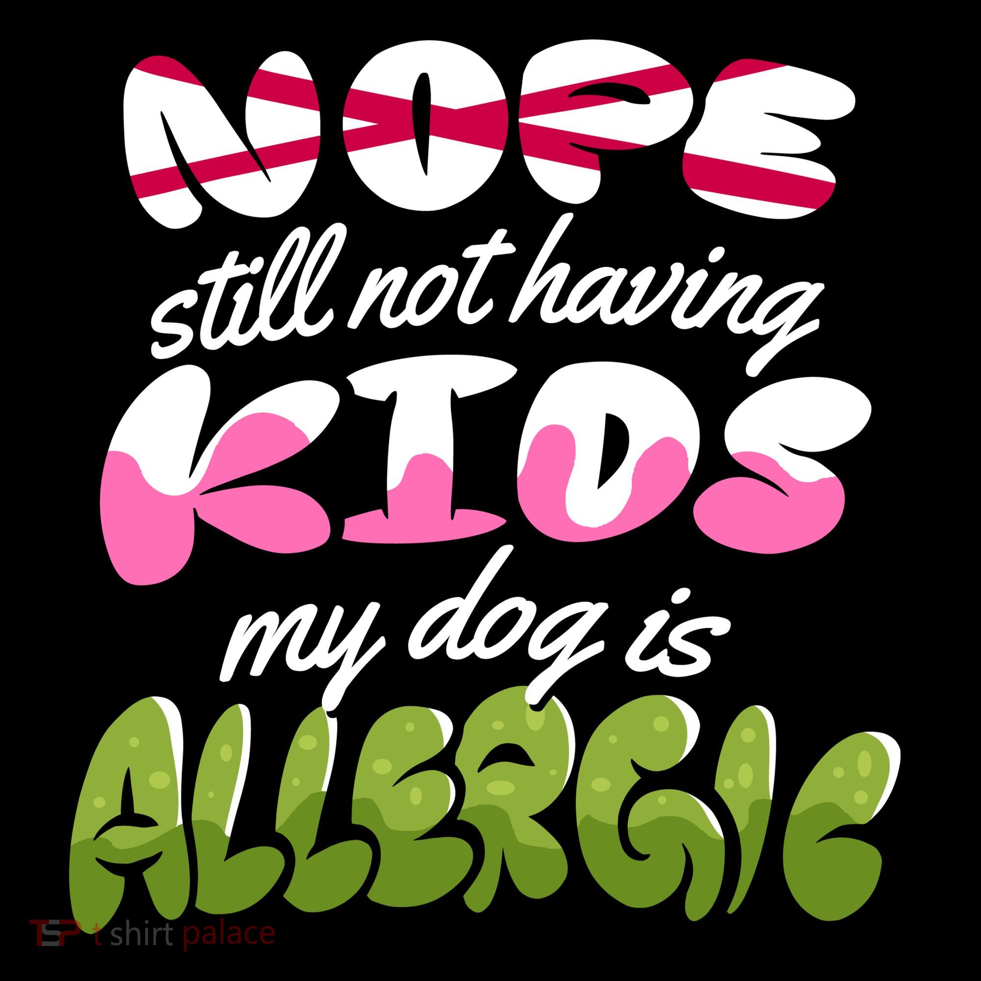 Nope Still Not Having Kids My Dog Is Allergic Women's Tank Top