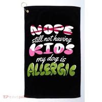 Nope Still Not Having Kids My Dog Is Allergic Golf Towel thumb 0