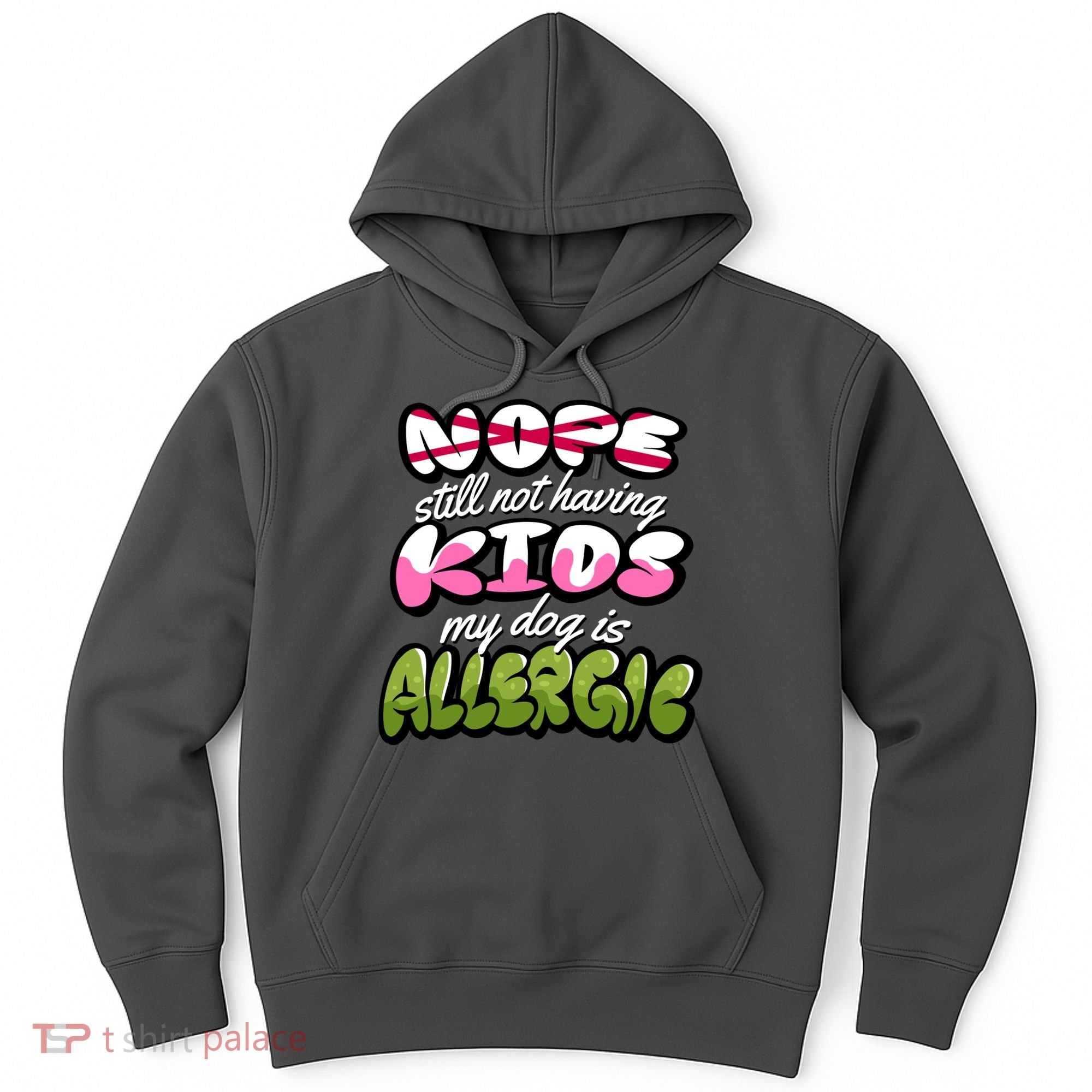 Nope Still Not Having Kids My Dog Is Allergic Hoodie
