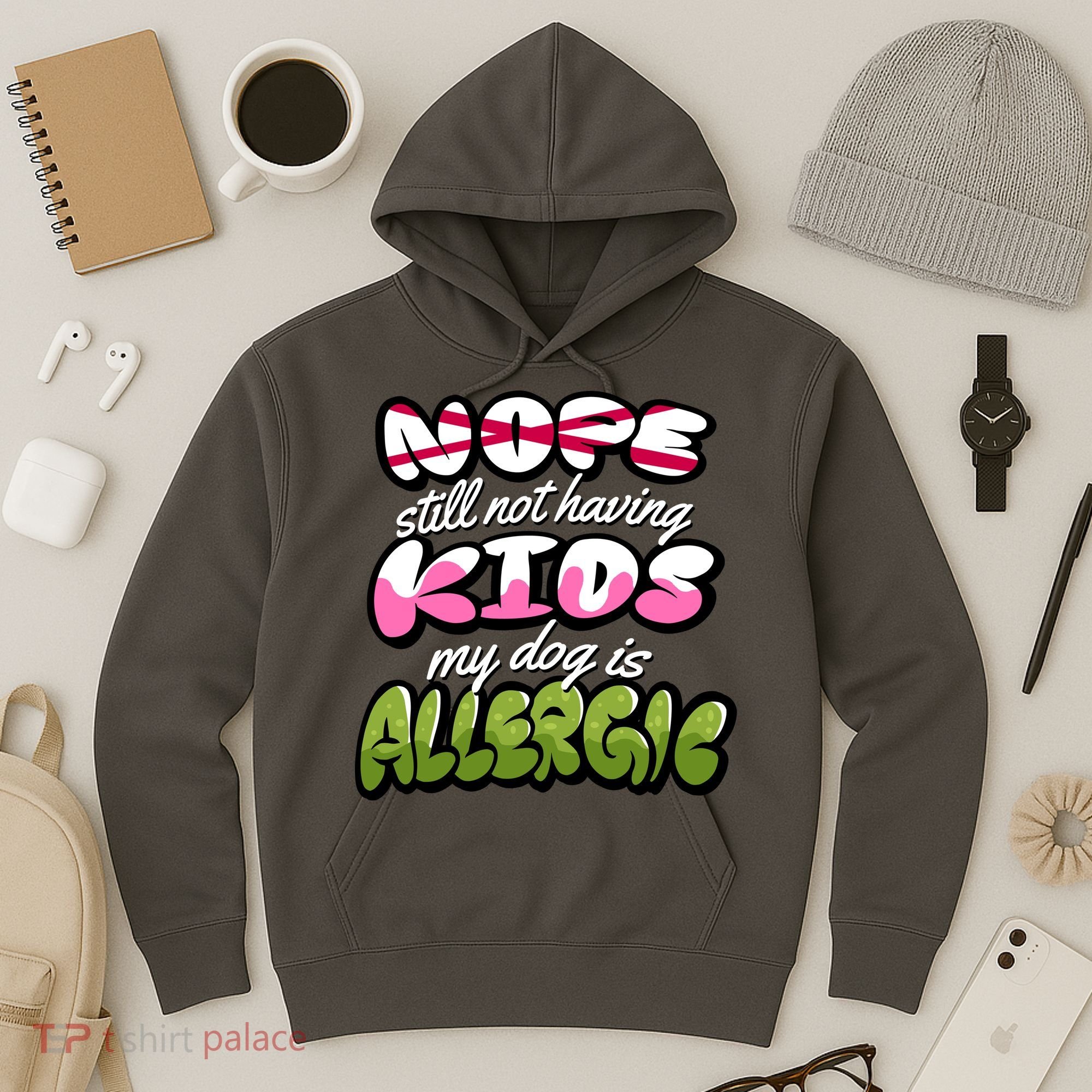 Nope Still Not Having Kids My Dog Is Allergic Hoodie