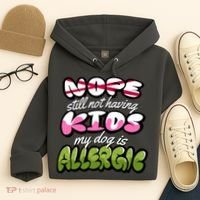 Nope Still Not Having Kids My Dog Is Allergic Hoodie thumb 4
