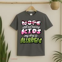 Nope Still Not Having Kids My Dog Is Allergic T-Shirt thumb 2