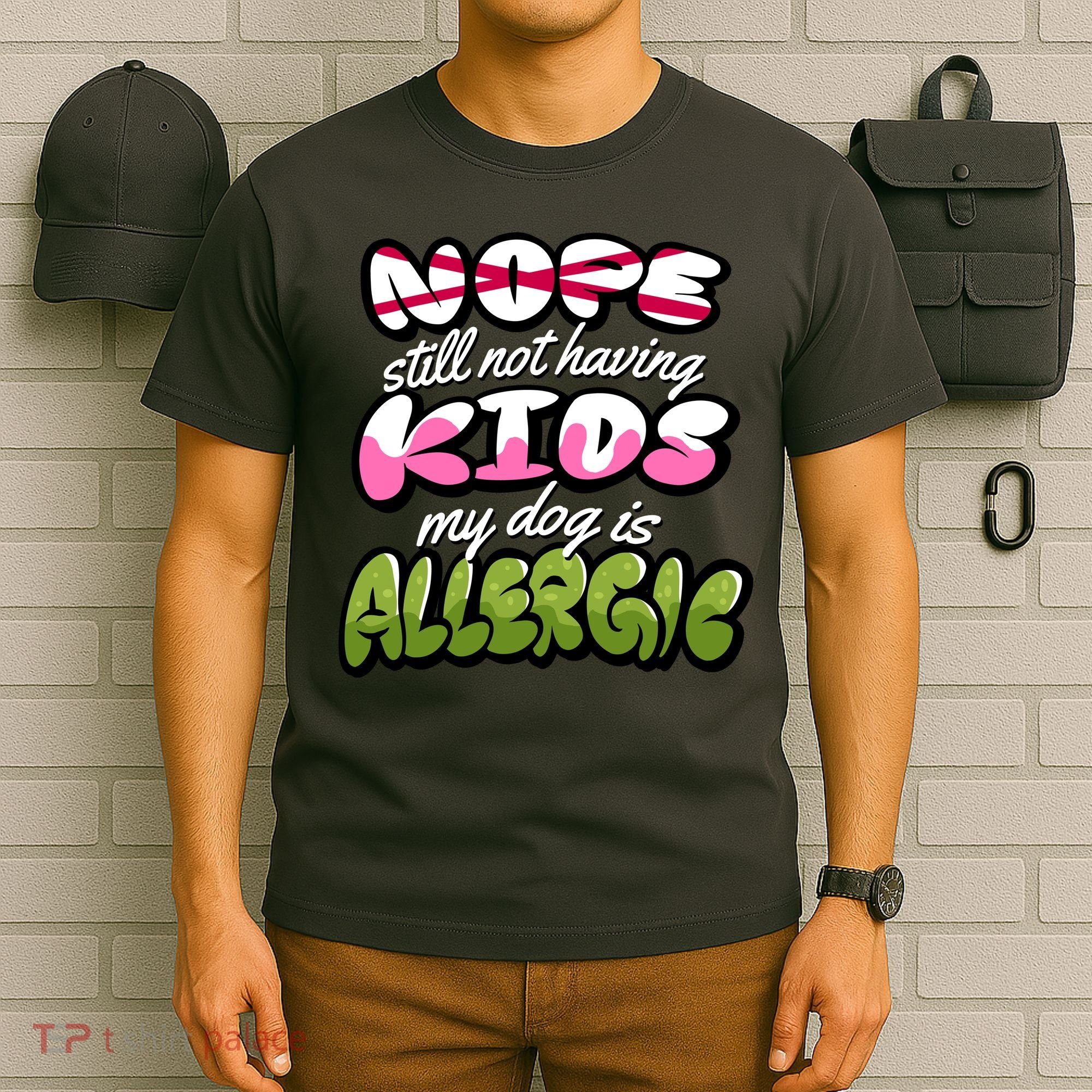 Nope Still Not Having Kids My Dog Is Allergic T-Shirt