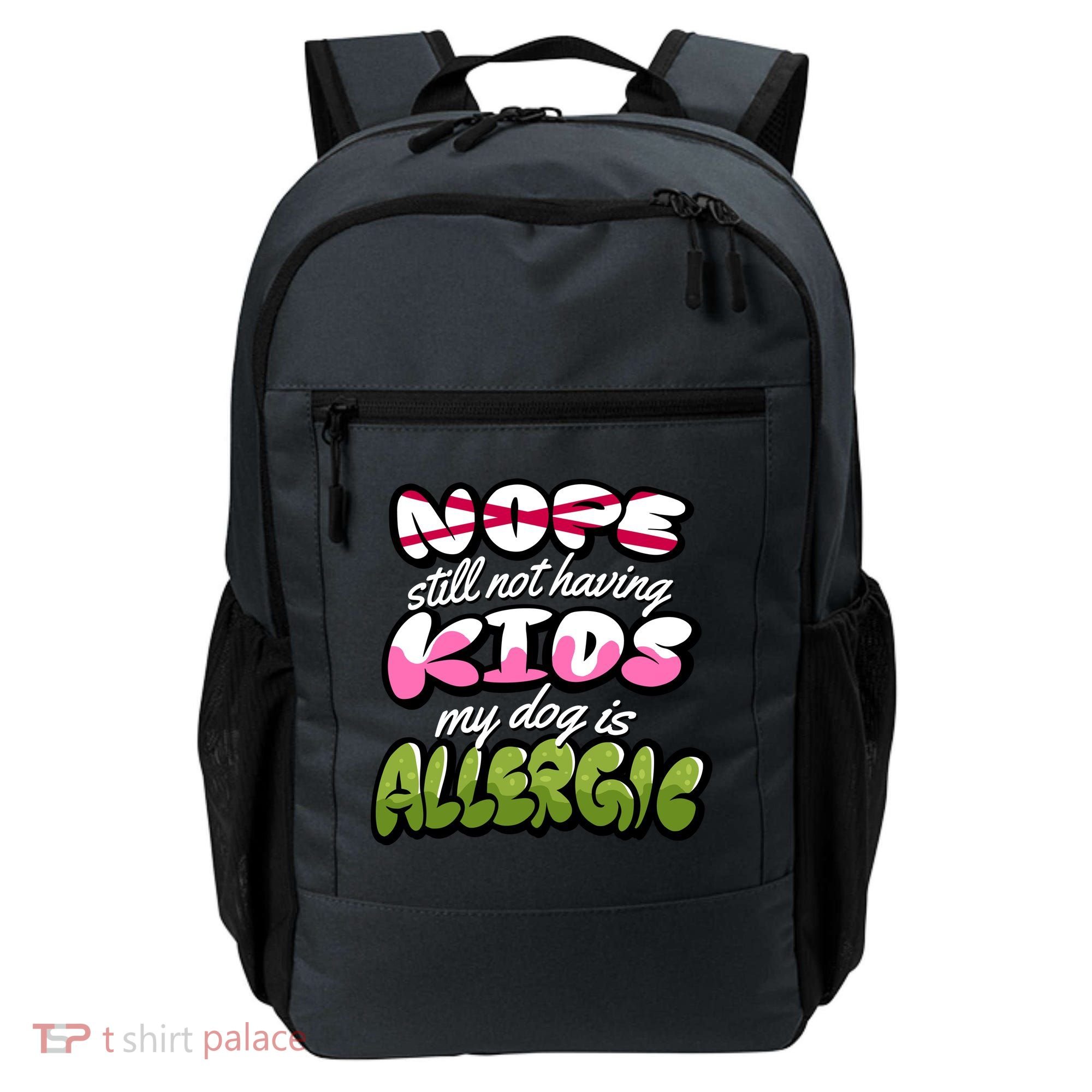Nope Still Not Having Kids My Dog Is Allergic Backpack