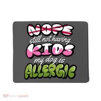 Nope Still Not Having Kids My Dog Is Allergic Mousepad thumb 0