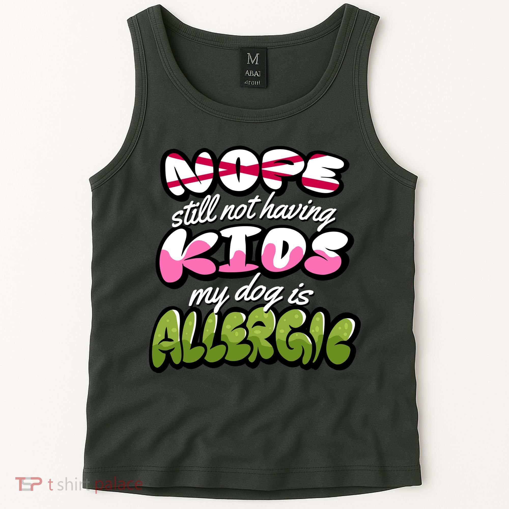 Nope Still Not Having Kids My Dog Is Allergic Tank Top