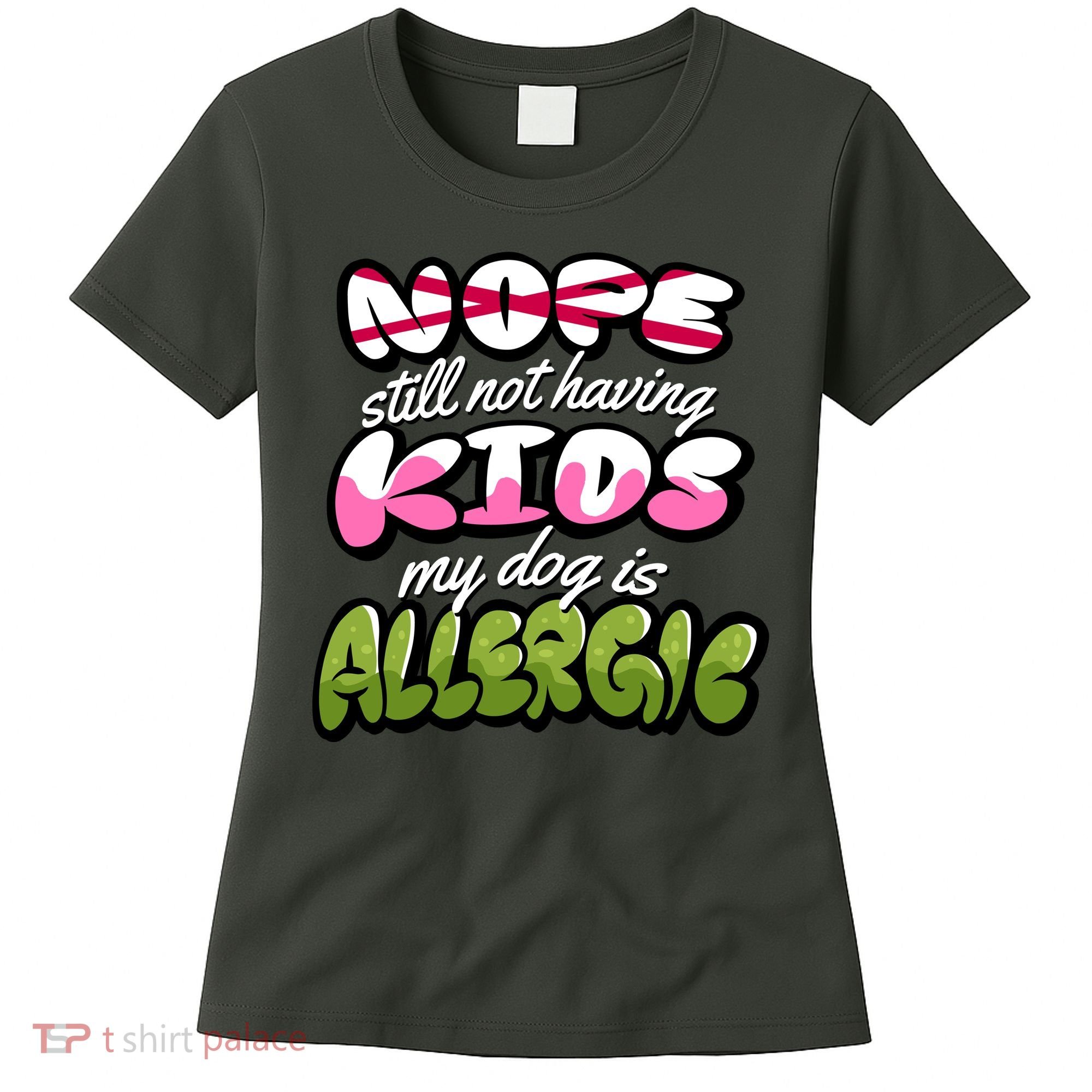 Nope Still Not Having Kids My Dog Is Allergic Women's T-Shirt