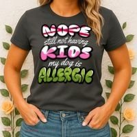 Nope Still Not Having Kids My Dog Is Allergic Women's T-Shirt thumb 2