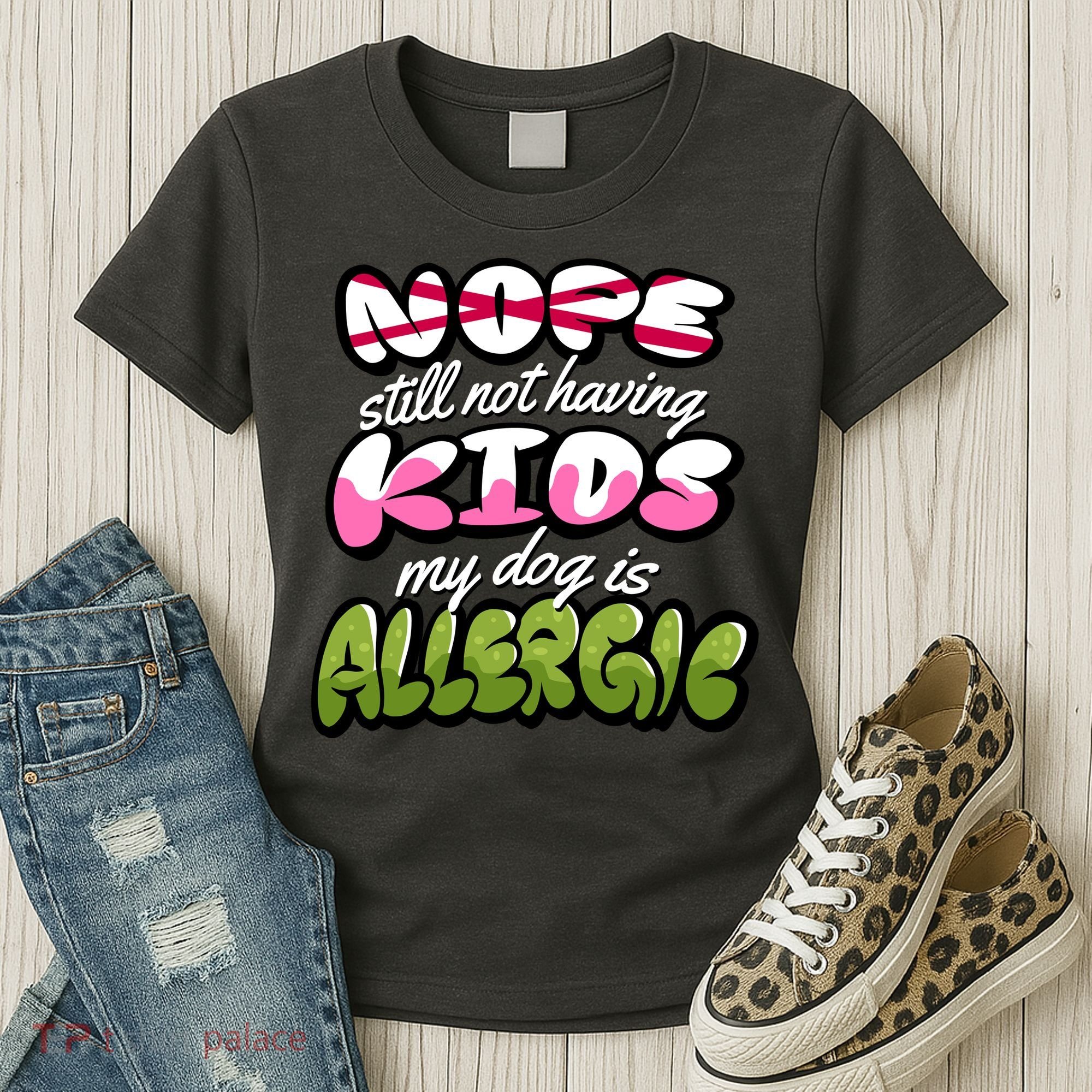 Nope Still Not Having Kids My Dog Is Allergic Women's T-Shirt