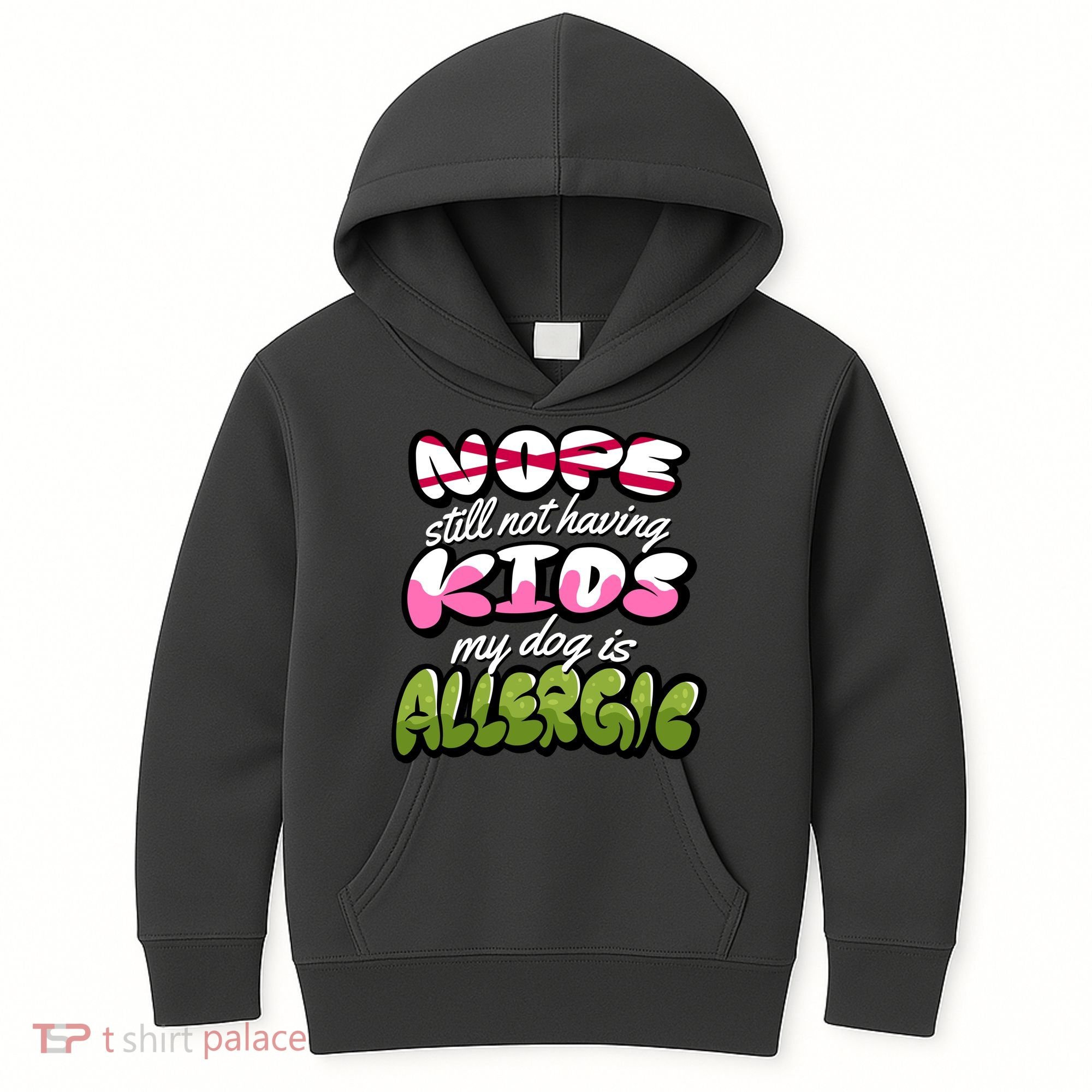 Nope Still Not Having Kids My Dog Is Allergic Kids Hoodie