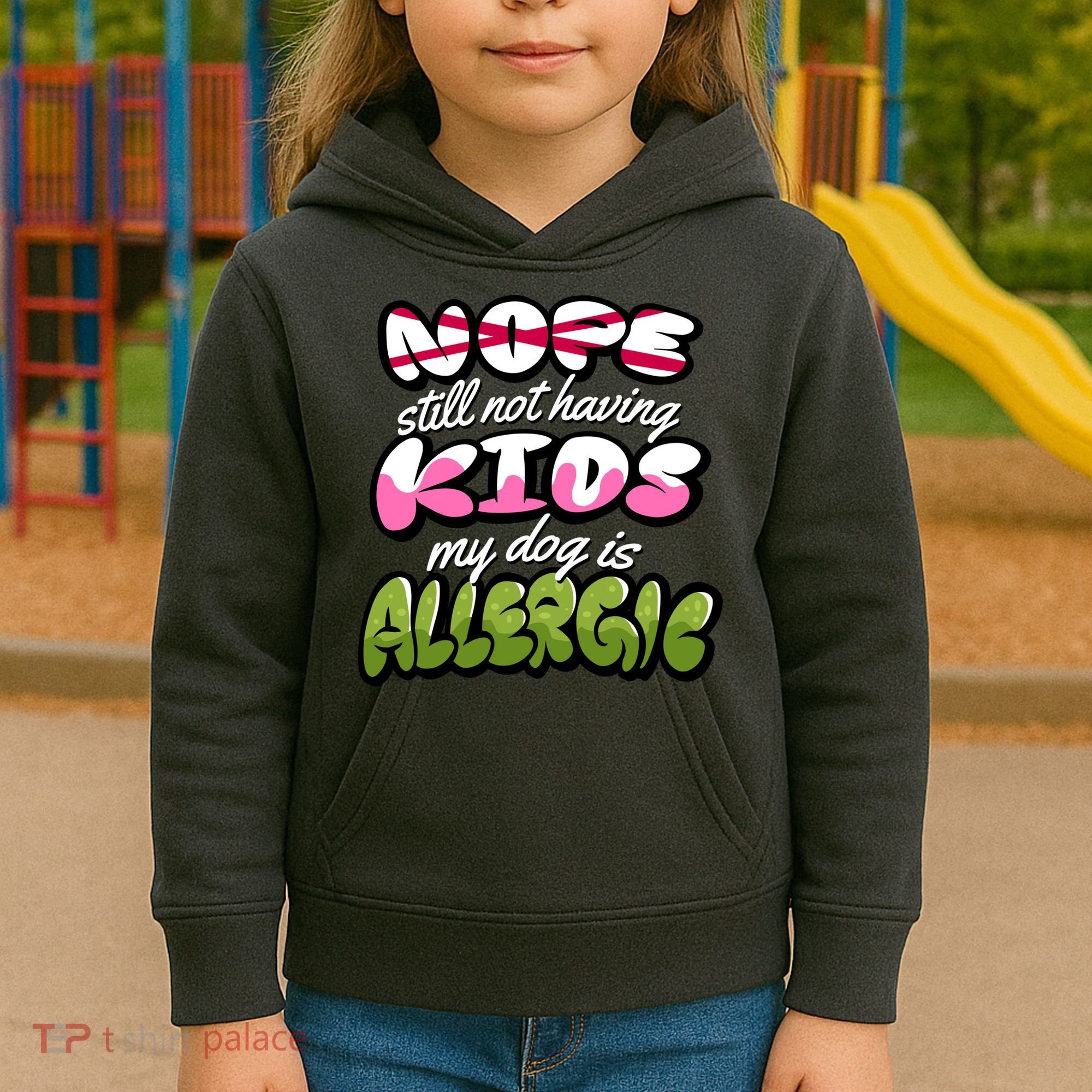 Nope Still Not Having Kids My Dog Is Allergic Kids Hoodie