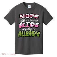 Nope Still Not Having Kids My Dog Is Allergic Kids T-Shirt thumb 0