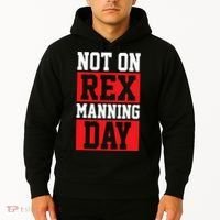Not On Rex Manning Day Loves Funny Quote Hoodie thumb 2