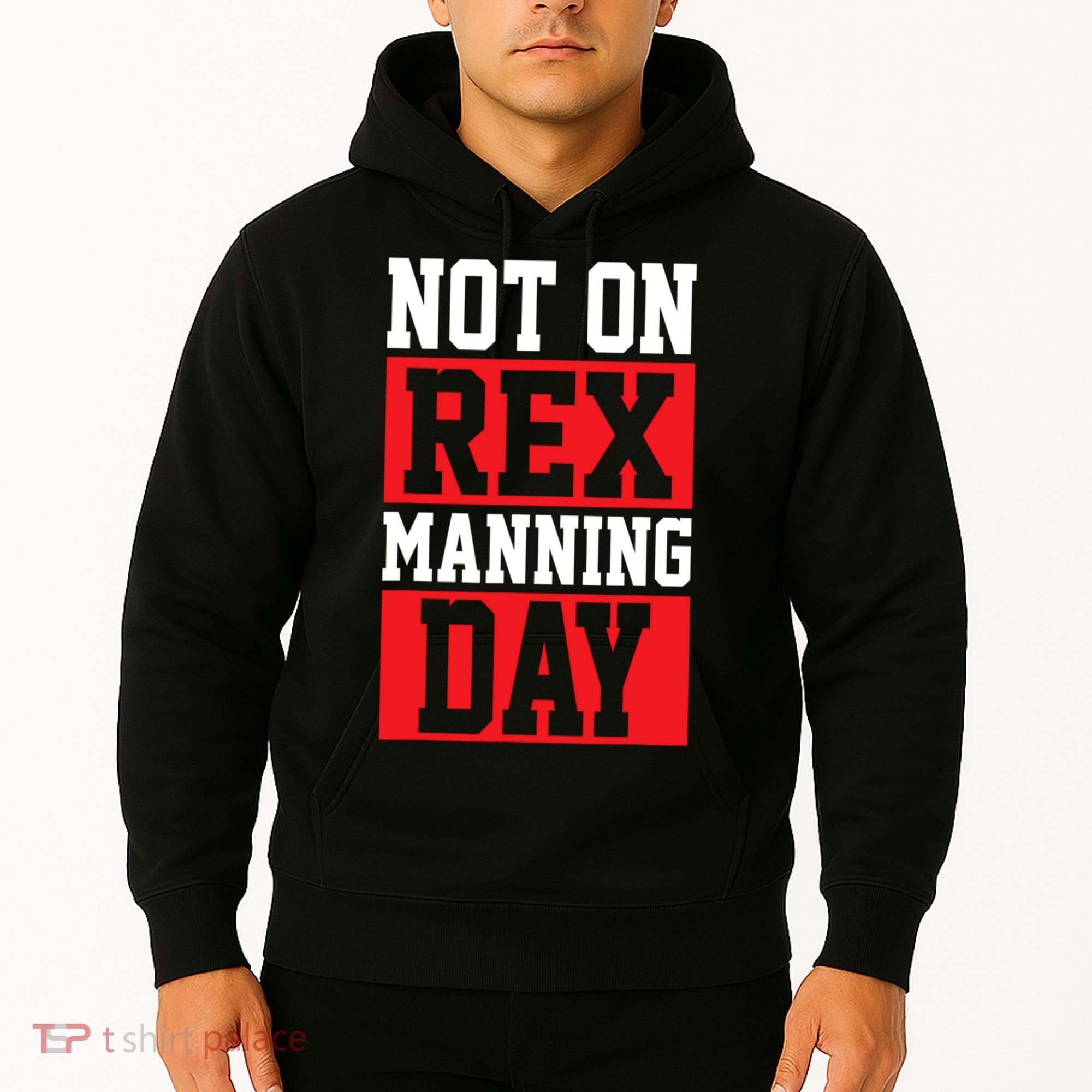 Not On Rex Manning Day Loves Funny Quote Hoodie