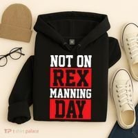 Not On Rex Manning Day Loves Funny Quote Hoodie thumb 4