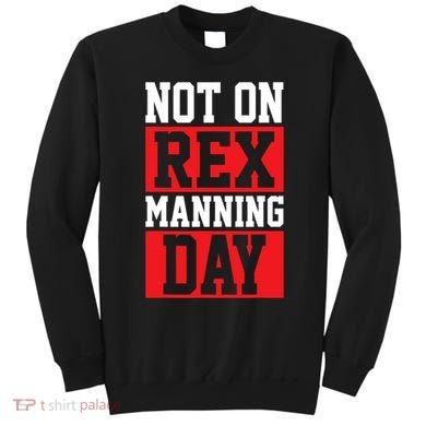 Not On Rex Manning Day Loves Funny Quote Sweatshirt