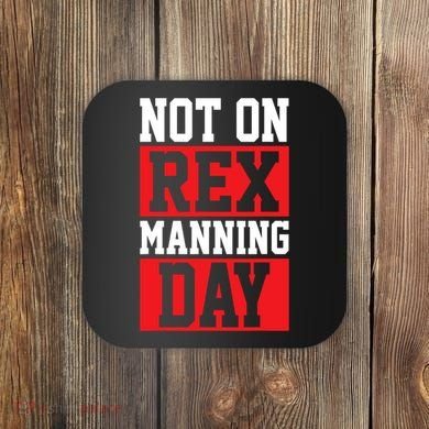 Not On Rex Manning Day Loves Funny Quote Coaster
