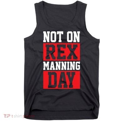 Not On Rex Manning Day Loves Funny Quote Tank Top