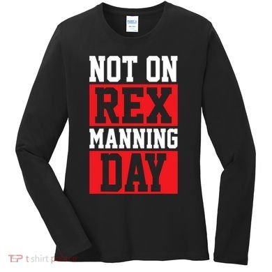 Not On Rex Manning Day Loves Funny Quote Women's Long Sleeve Shirt