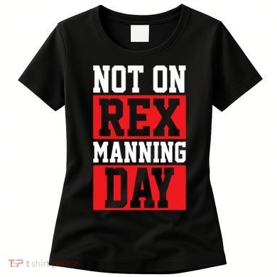 Not On Rex Manning Day Loves Funny Quote Women's T-Shirt