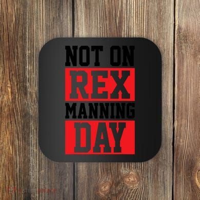Not On Rex Manning Day Loves Funny Quote Coaster