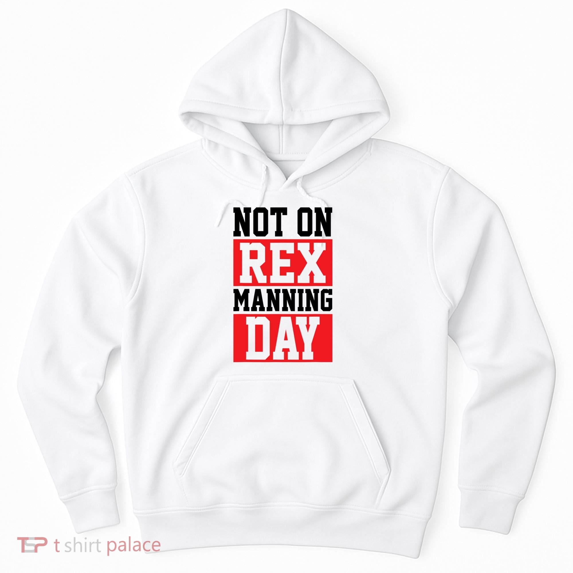 Not On Rex Manning Day Loves Funny Quote Hoodie