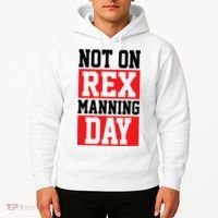 Not On Rex Manning Day Loves Funny Quote Hoodie thumb 2