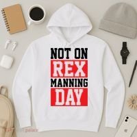 Not On Rex Manning Day Loves Funny Quote Hoodie thumb 3